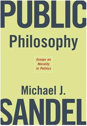 Public Philosophy: Essays on Morality in Politics (Michael J. Sandel)