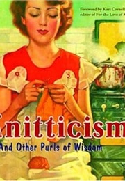 Knitticisms-- And Other Purls of Wisdom (Michael Dregni)