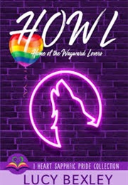 HOWL: Home of the Wayward Lovers (Lucy Bexley)