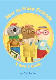 How to Make Friends: A Bear's Guide (Cat Rabbit)