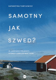 Samotny Jak Szwed? O Ludziach Północy, Którzy Lubią Być Sami (Katarzyna Tubylewicz)