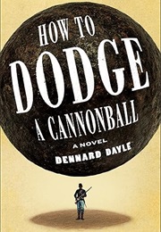 How to Dodge a Cannonball (Dennard Dayle)
