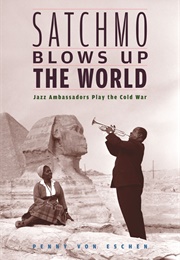 Satchmo Blows Up the World (Penny Von Eschen)