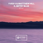 Stay - Yves V & Matthew Hill Feat. Betsy Blue