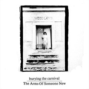 The Arms of Someone New – Burying the Carnival