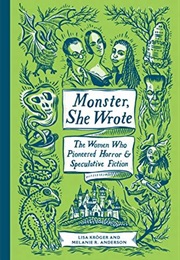 Monster, She Wrote: The Women Who Pioneered Horror and Speculative Fiction (Lisa Kröger & Melanie R. Anderson)