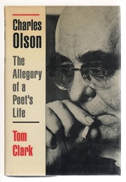 Charles Olson: The Allegory of a Poet's Life (Clark, Tom)