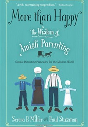 More Than Happy: The Wisdom of Amish Parenting (Serena B. Miller)