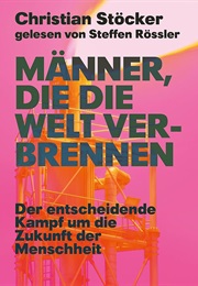 Männer, Die Die Welt Verbrennen (Christian Stöcker)