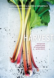 Harvest: Unexpected Projects Using 47 Extraordinary Garden Plants (Stefani Bittner)