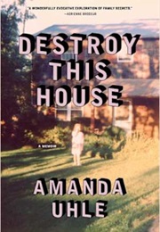 Destroy This House (Amanda Uhle)