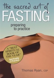 The Sacred Art of Fasting: Preparing to Practice (Thomas Ryan)