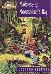 Madness at Moonshiner's Bay (Sigmund Brouwer)