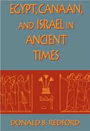 Egypt, Canaan, and Israel in Ancient Time (Donald B. Redford)