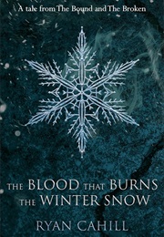 The Blood That Burns the Winter Snow (Ryan Cahill)