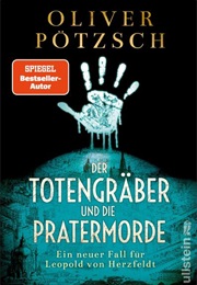 Der Totengräber Und Die Pratermorde / Totengräber-Serie Bd. 4 (Oliver Pötzsch)