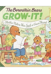 The Berenstain Bears: Grow It! (Stan & Jan Berenstain)