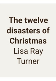 The Twelve Disasters of Christmas (Lisa Ray Turner)