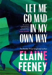 Let Me Go Mad in My Own Wat (Elaine Feeney)