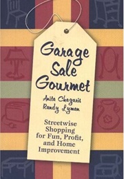 Garage Sale Gourmet: Streetwise Shopping for Fun, Profit, and Home Improvement (Anita Chagaris)
