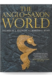 The Anglo-Saxon World (Higham, Nicholas J. & Ryan, Martin J.)