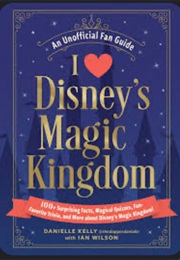I Love Disney's Magic Kingdom (Danielle Kelly)