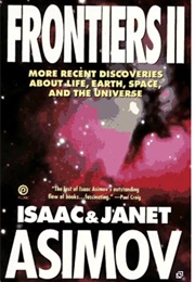 Frontiers II: More Recent Discoveries About Life, Earth, Space, and the Universe (Isaac  & Janet Asimov)