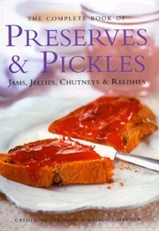 The Complete Book of Preserves & Pickles (Atkinson, Catherine & Mayhew, Maggie)