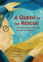 A Queen to the Resuce: The Story of Henrietta Szold, Founder of Hadassah (Nancy Churnin & Yevgenia Nayberg)