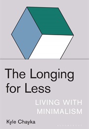 The Longing for Less: Living With Minimalism (Kyle Chayka)