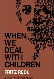 When We Deal With Children (Fritz Redl)
