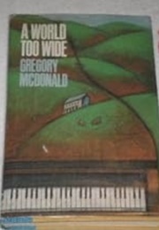 A World Too Wide (Gregory Mcdonald)
