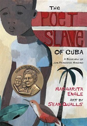 The Poet Slave of Cuba: A Biography of Juan Francisco Manzano (Margarita Engle)