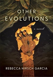Other Evolutions (Rebecca Hirsch Garcia)