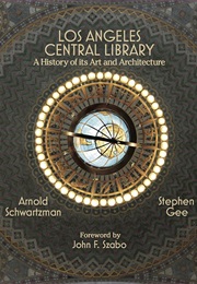 Los Angeles Central Library: A History of Its Art and Architecture (Arnold Schwartzman)