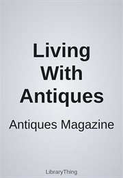 Living With Antiques (Antiques Magazine)
