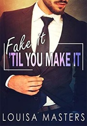 Fake It 'Til You Make It (Louisa Masters)