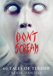 Don't Scream: 60 Tales to Terrify (Blair Daniels)
