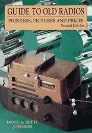 Guide to Old Radios: Pointers, Pictures, and Prices (David Johnson)