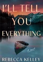 I'll Tell You Everything (Rebecca Kelley)