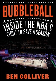 Bubbleball: Inside the NBA's Fight to Save a Season (Ben Golliver)