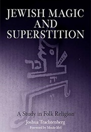 Jewish Magic and Superstition (Trachtenberg)