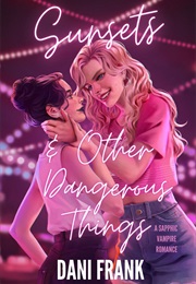 Sunsets & Other Dangerous Things (Dani Frank)