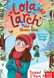 Lola and Larch Make a Winter Wish (Sinead O'Hart)