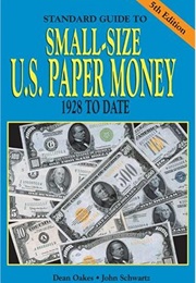 Standard Guide to Small-Size U.S. Paper Money : 1928 to Date (Dean Oakes)