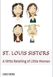 St Louis Sisters: A 1970s Retelling of Little Women (Carley Berg)