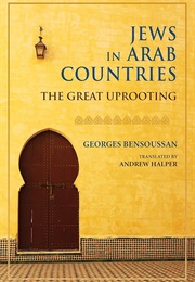 Jews in Arab Countries: The Great Uprooting (Georges Bensoussan)