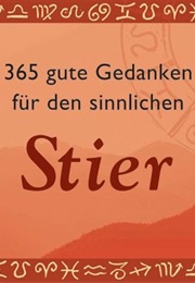 365 Gute Gedanken Für Den Sinnlichen Stier (Birgit & Herta Adam)