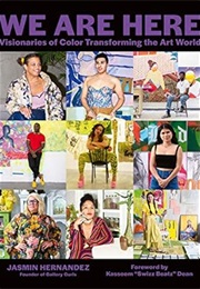 We Are Here: Visionaries of Color Transforming the Art World (Jasmin Hernandez)