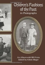 Children's Fashions of the Past in Photographs: An Album With 165 Prints (Alison Mager)